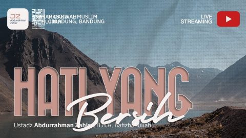 Hati yang Bersih - Ustadz Abdurrahman Zahier, BBA