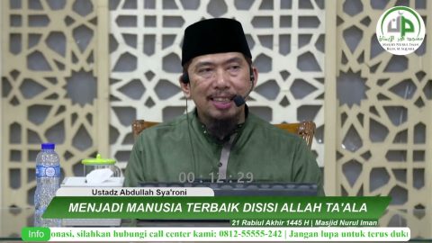 Menjadi Manusia Terbaik Disisi Allah Ta'ala - Ustadz Abdullah Sya'roni